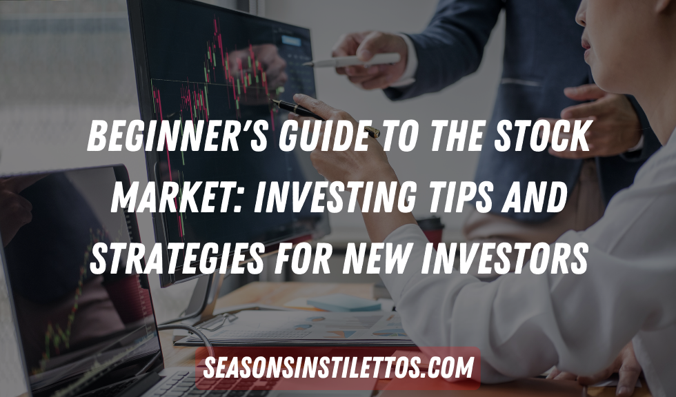Beginner’s Guide to the Stock Market: Investing Tips and Strategies for New Investors
