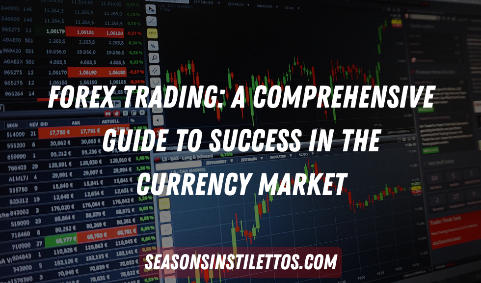 Forex Trading: A Comprehensive Guide to Success in the Currency Market
